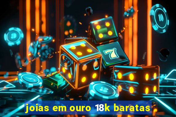 joias em ouro 18k baratas